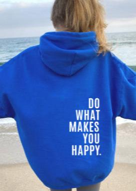 Do What Makes You Happy - Inspirational Loose Fit Hoodie